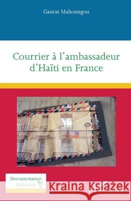 Courrier ? l'ambassadeur d'Ha?ti en France Gaston Mahoungou 9782336496337 Editions L'Harmattan - książka