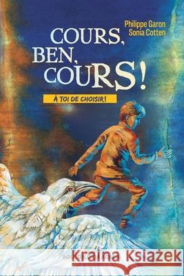 Cours, Ben, cours! Philippe Garon, Sonia Cotten, Daniela Zekina 9782897501792 Bouton D'Or Acadie - książka
