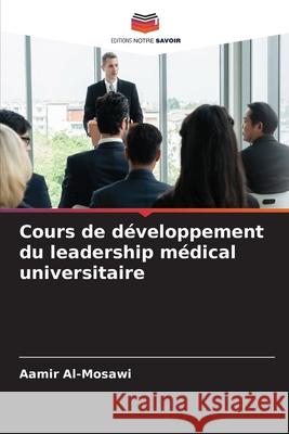 Cours de développement du leadership médical universitaire Al-Mosawi, Aamir 9786209050220 Editions Notre Savoir - książka