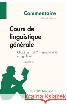 Cours de linguistique générale de Saussure - Chapitres 1 et 2: signe, signifié et signifiant (Commentaire): Comprendre la philosophie avec lePetitPhilosophe.fr Lepetitphilosophe, Patrick Olivero 9782806255143 Lepetitphilosophe.Fr - książka