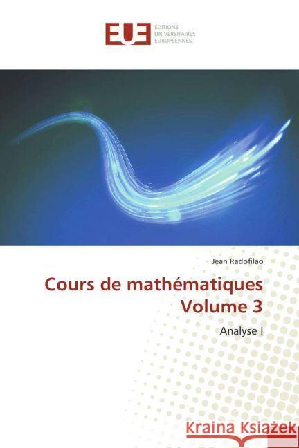 Cours de mathématiques Volume 3 : Analyse I Radofilao, Jean 9783330874923 Éditions universitaires européennes - książka