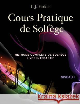 Cours Pratique de Solfège, Niveau 1: Méthode Complète de Solfège, Livre Interactif, Niveau 1 Farkas, I. J. 9781544788623 Createspace Independent Publishing Platform - książka