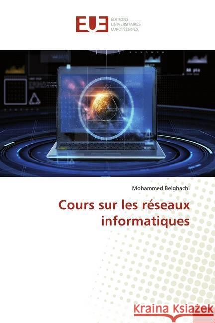 Cours sur les réseaux informatiques Belghachi, Mohammed 9786139502004 Éditions universitaires européennes - książka