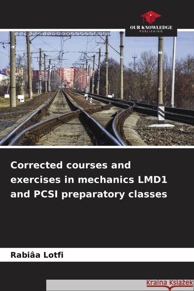 Course and corrected exercises in mechanics LMD1 and PCSI preparatory classes Lotfi, Rabiâa 9786206524274 Our Knowledge Publishing - książka