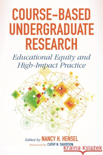 Course-Based Undergraduate Research: Educational Equity and High-Impact Practice Nancy H. Hensel Cathy N. Davidson 9781620367797 Stylus Publishing (VA) - książka