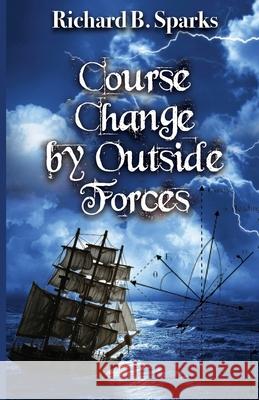 Course Change by Outside Forces Richard B. Sparks 9781637696521 Trilogy Christian Publishing - książka