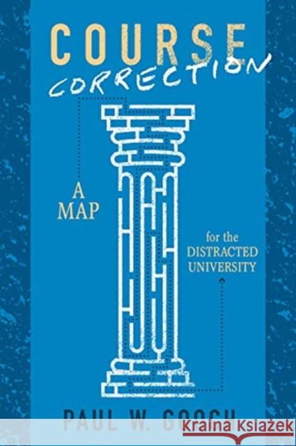 Course Correction: A Map for the Distracted University Paul W. Gooch 9781487504908 University of Toronto Press - książka