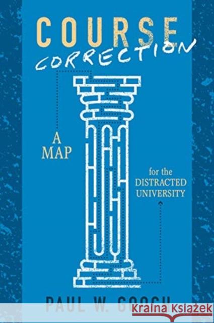 Course Correction: A Map for the Distracted University Paul W. Gooch 9781487523565 University of Toronto Press - książka