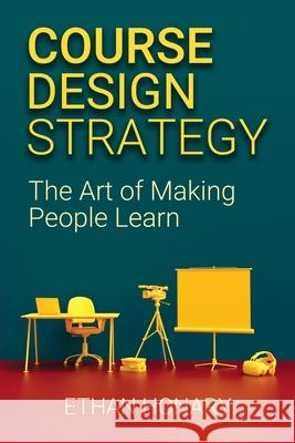 Course Design Strategy: The Art of Making People Learn Ethan Honary 9781838495305 Skills Converged Publishing - książka