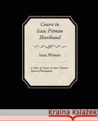 Course in Isaac Pitman Shorthand - A Series of Lessons in Isaac Pitmans s System of Phonography Pitman, Isaac 9781438510392 Book Jungle - książka