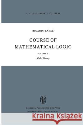 Course of Mathematical Logic: Volume 2 Model Theory R. Fraïssé, David Louvish 9789027705105 Springer - książka