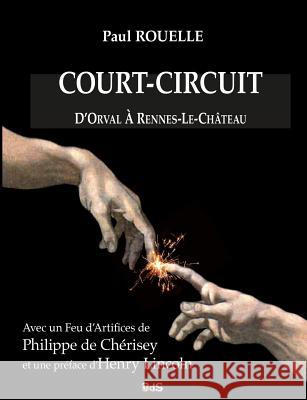 Court-Circuit: D'Orval à Rennes-le-Château Chérisey, Philippe de 9782914405645 Les Editions de L'Oeil Du Sphinx - książka