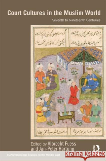 Court Cultures in the Muslim World: Seventh to Nineteenth Centuries Fuess, Albrecht 9780415573191 Taylor & Francis - książka