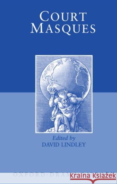 Court Masques: Jacobean and Caroline Entertainments, 1605-1640 Lindley, David 9780198121640 Oxford University Press - książka