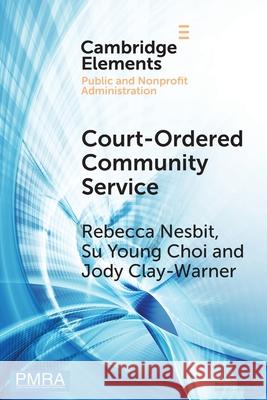 Court-Ordered Community Service: The Experiences of Community Organizations and Community Service Workers Jody (University of Georgia ) Clay-Warner 9781009631723 Cambridge University Press - książka