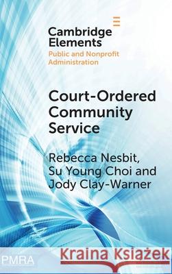 Court-Ordered Community Service: The Experiences of Community Organizations and Community Service Workers Jody (University of Georgia ) Clay-Warner 9781009631730 Cambridge University Press - książka