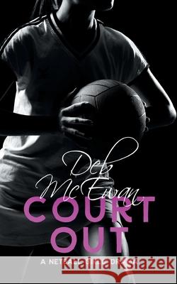 Court Out (A Netball Girls' Drama) McEwan, Deb 9781548940829 Createspace Independent Publishing Platform - książka