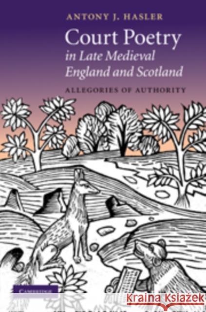 Court Poetry in Late Medieval England and Scotland: Allegories of Authority Hasler, Antony J. 9780521809573  - książka