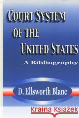 Court System of the United States: A Bibliography D Ellsworth Blanc 9781590335338 Nova Science Publishers Inc - książka