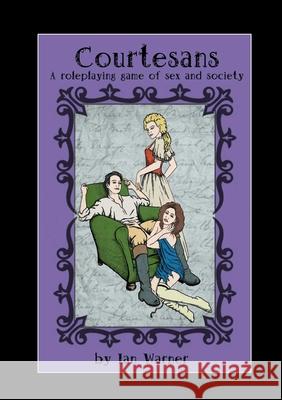 Courtesans: A Roleplaying Game of Sex and Society Ian Warner 9781471681158 Lulu.com - książka