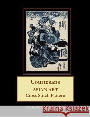 Courtesans: Asian Art Cross Stitch Pattern Kathleen George Cross Stitch Collectibles 9781098877583 Independently Published - książka
