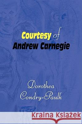 Courtesy of Andrew Carnegie Dorothea Condry-Paulk 9781436368131 Xlibris Corporation - książka