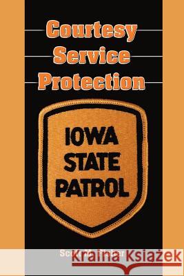 Courtesy-Service-Protection: The Iowa State Patrol Fisher, Scott M. 9781418414566 Authorhouse - książka