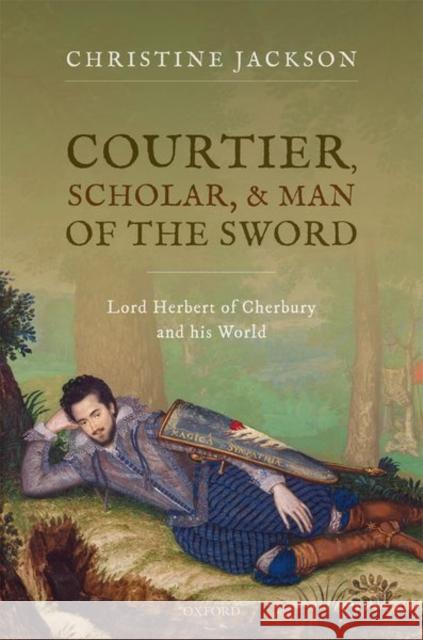 Courtier Scholar and Man of the Sword: Lord Herbert of Cherbury and His World Jackson 9780192847225 Oxford University Press - książka