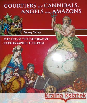 Courtiers and Cannibals, Angels and Amazons: The Art of the Decorative Cartographic Titlepage   9789061940609 Eurospan - książka