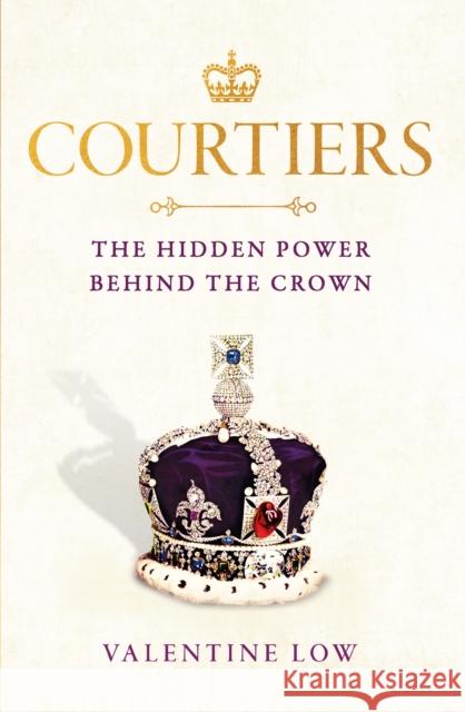 Courtiers: The Sunday Times bestselling inside story of the power behind the crown Valentine Low 9781472290908 Headline Publishing Group - książka