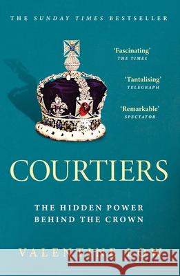 Courtiers: The Sunday Times bestselling inside story of the power behind the crown Valentine Low 9781472290922 Headline Publishing Group - książka