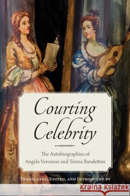 Courting Celebrity: The Autobiographies of Angela Veronese and Teresa Bandettini Ward, Adrienne 9781487546403 University of Toronto Press - książka