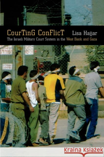 Courting Conflict: The Israeli Military Court System in the West Bank and Gaza Hajjar, Lisa 9780520241947 University of California Press - książka