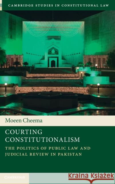 Courting Constitutionalism: The Politics of Public Law and Judicial Review in Pakistan Moeen Cheema 9781108831888 Cambridge University Press - książka