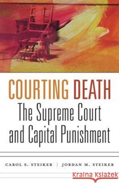 Courting Death: The Supreme Court and Capital Punishment Carol S. Steiker Jordan M. Steiker 9780674737426 Belknap Press - książka