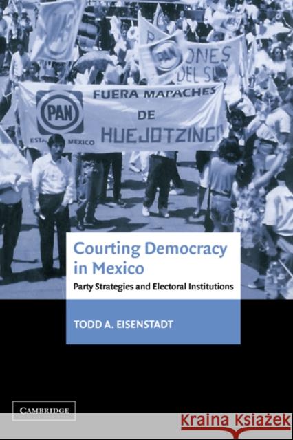 Courting Democracy in Mexico: Party Strategies and Electoral Institutions Eisenstadt, Todd A. 9780521820011 Cambridge University Press - książka