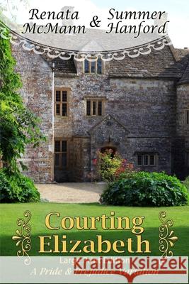 Courting Elizabeth Large Print Edition: A Pride and Prejudice Variation Summer Hanford Renata McMann 9781729306949 Independently Published - książka