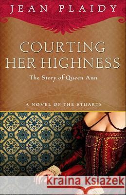 Courting Her Highness: The Story of Queen Anne Jean Plaidy 9780307719515 Broadway Books - książka