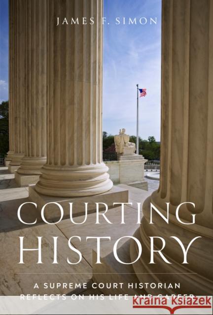 Courting History: A Supreme Court Historian Reflects on His Life and Career James F. Simon 9781953480163 Briscoe Ctr for Amer History Ut-Austin - książka