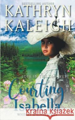 Courting Isabella Kathryn Kaleigh 9798201486969 Kst Publishing - książka