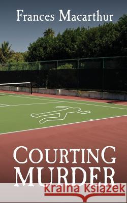 Courting Murder Mrs Frances MacArthur 9781481151030 Createspace - książka