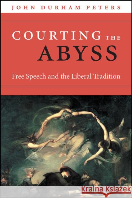 Courting the Abyss: Free Speech and the Liberal Tradition John Durham Peters   9780226717784 University of Chicago Press - książka