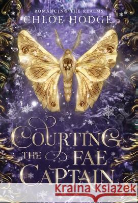 Courting the Fae Captain Chloe Hodge 9780645384987 Chloe Hodge - książka