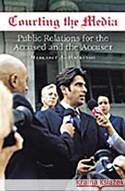 Courting the Media: Public Relations for the Accused and the Accuser MacKenzie, Margaret 9780275991258 Praeger Publishers - książka
