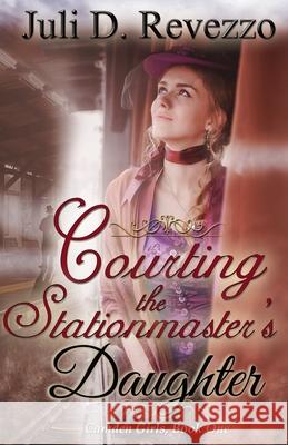 Courting the Stationmaster's Daughter Juli D Revezzo 9781091996397 Independently Published - książka