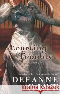 Courting Trouble Deeanne Gist 9780764202254 Bethany House Publishers - książka