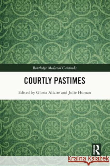 Courtly Pastimes Gloria Allaire Julie Human 9781032307916 Routledge - książka