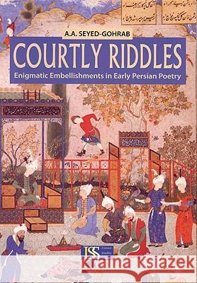 Courtly Riddles: Enigmatic Embellishments in Early Persian Poetry Ali-Asghar Seyed-Gohrab 9781557534675 Purdue University Press - książka