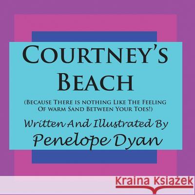 Courtney's Beach (Because There Is Nothing Like the Feeling of Warm Sand Between Your Toes) Penelope Dyan Penelope Dyan 9781935118350 Bellissima Publishing - książka
