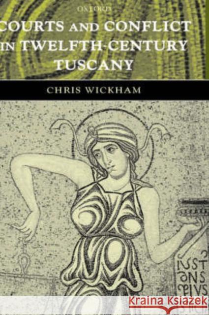 Courts and Conflict in Twelfth-Century Tuscany Chris Wickham 9780199265862 Oxford University Press - książka